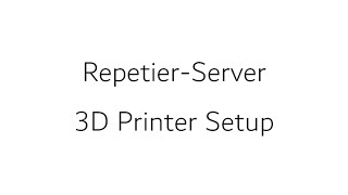 Repetier Server 3D Printer Setup [upl. by Krishna]