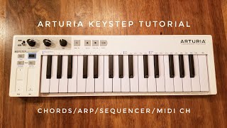 Arturia Keystep Tutorial  Chord Mode Arpeggiator Sequencer and MIDI channels [upl. by Grekin493]