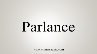 How To Say Parlance [upl. by Sikorski]