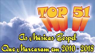 TOP 51  As Músicas Gospel Que Marcaram em 2010  2018 [upl. by Hildegaard]