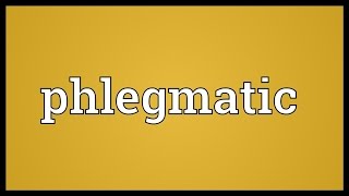 Phlegmatic Meaning [upl. by Nalyac]