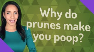 Why do prunes make you poop [upl. by Cotterell]