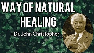 The Way Of Natural Healing  Dr John Christopher [upl. by Alpheus]