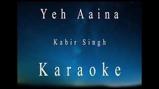 Yeh Aaina  Kabir Singh  Karaoke [upl. by Aleedis56]