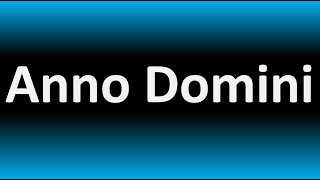 How to Pronounce Anno Domini CORRECTLY [upl. by Strohbehn173]