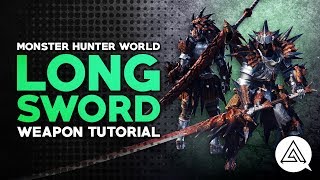 Monster Hunter World  Long Sword Tutorial [upl. by Ennovoj78]