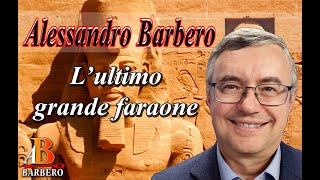 Alessandro Barbero  L’ultimo grande faraone Doc [upl. by Koeninger]