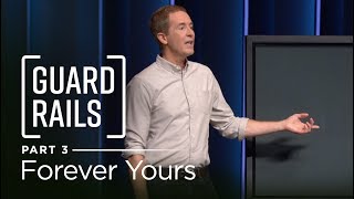 Guardrails Part 3 Forever Yours  Andy Stanley [upl. by Melitta]