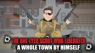 The Oneeyed Scout who Liberated a Whole Town by Himself [upl. by Santa]