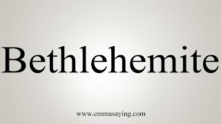 How To Say Bethlehemite [upl. by Royce]