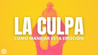 Cómo quitarte la culpa y cuándo SÍ deberías sentirla [upl. by Sarina]