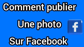 comment publier une photo sur Facebook facilement [upl. by Dnalrag490]