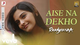 AR Rahman  Aise Na Dekho Lyric Video  Raanjhanaa  A R Rahman  Dhanush  Sonam Kapoor [upl. by Liatnahs]