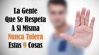 9 Comportamientos Que La Gente Que Se Respeta A Sí Misma Nunca Tolera [upl. by Ainat]