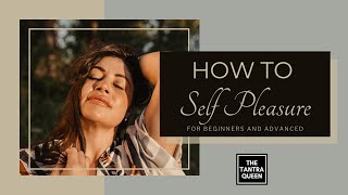 How to Self Pleasure For Beginners and Advanced [upl. by Leumek]