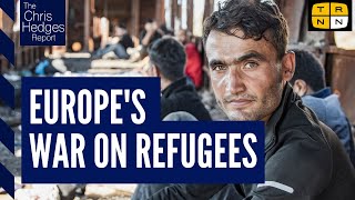 Europes war on refugees  The Chris Hedges Report [upl. by Ramed]