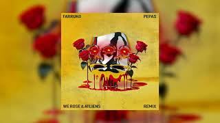 FARRUKO  PEPAS WE ROSE amp ATLIENS REMIX [upl. by Enois]