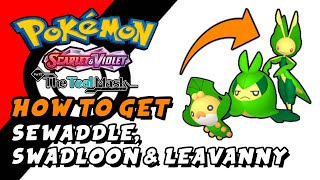 Pokemon Scarlet amp Violet The Teal Mask DLC  How To Get Sewaddle Swadloon amp Leavanny [upl. by Bahr]