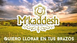 MKaddesh  Quiero Llorar En Tus Brazos Adoración Ayúdame Señor [upl. by Neiman]