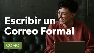 Cómo Escribir un Correo Formal Con Excelentes Resultados [upl. by Bud982]