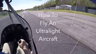 How To Fly An Ultralight Aircraft [upl. by Choo]