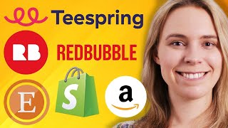 The Top 5 Websites To Earn Money W Print On Demand RedBubble Teespring Etsy Shopify amp Amazon [upl. by Ahseinek843]