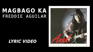 Magbago Ka  Freddie Aguilar Official Lyric Video [upl. by Festus]