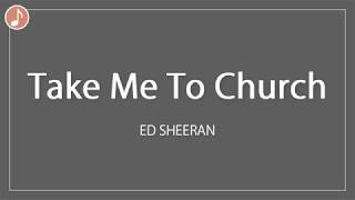 Take Me To Church  Ed Sheeran x Hosier  Lyrics [upl. by Ire]