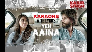 Yeh Aaina Karaoke with lyrics  Kabir Singh  Shreya Ghoshal  Full song Karaoke  Clean Karaoke [upl. by Clayson]