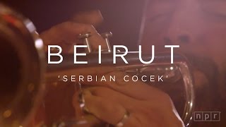 Beirut Serbian Cocek  NPR MUSIC FRONT ROW [upl. by Halyak]