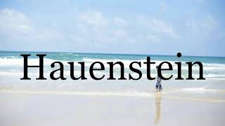 How To Pronounce Hauenstein🌈🌈🌈🌈🌈🌈Pronunciation Of Hauenstein [upl. by Leseil]