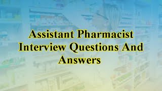 Assistant Pharmacist Interview Questions And Answers [upl. by Shanley717]