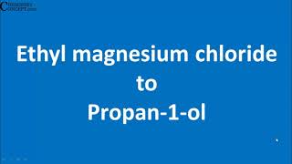 Ethyl Magensium Chloride to Propan1ol  Conversions of Organic Chemistry NCERT [upl. by Maletta]