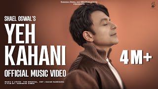 YEH KAHANI Official Full Video  SHAEL OSWAL  NEW SONG 2025 [upl. by Mayram]