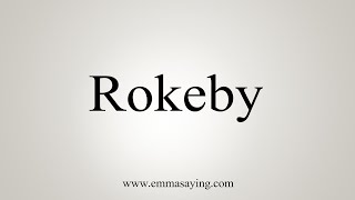 How To Say Rokeby [upl. by Tarah]