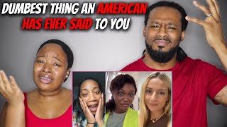 AMERICAN COUPLE React To Whats The Dumbest Thing an American Has Ever Said To You  Part 6 [upl. by Trescha]