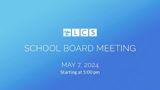 LCS School Board Meeting May 7 2024 [upl. by Alurta]