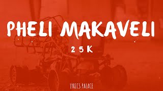 25k  Pheli Makaveli Intro Lyrics [upl. by Swetlana210]