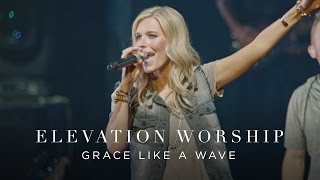 Grace Like A Wave  Live  Elevation Worship [upl. by Leahcimed326]