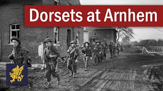 The Sacrifice of the Dorsets at Arnhem  September 1944 [upl. by Alimak]