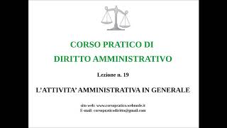 19 LATTIVITA AMMINISTRATIVA IN GENERALE [upl. by Bedad]