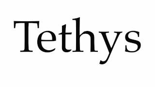 How to Pronounce Tethys [upl. by Semele]