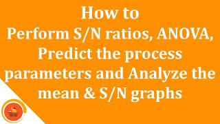 How to perform SN ratio ANOVA Predict and analyze the process parameters [upl. by Acisey]