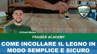 Come Incollare il Legno in modo Semplice e Sicuro  Fraiser Academy [upl. by Ssilb152]