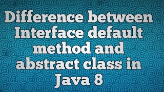 Difference between Interface default method and abstract class in Java 8 [upl. by Walli]