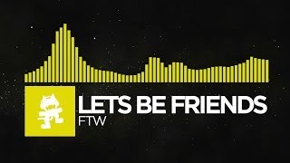 Electro  Lets Be Friends  FTW Monstercat Release [upl. by Nohsav281]