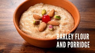 Relish Ancient Barley Grains  Barley Flour or Tsampa  Barley Porridge Recipe [upl. by Schell]