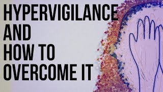 Hypervigilance and How to Overcome It [upl. by Bate916]