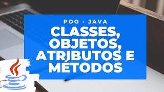 Poo  Java Aula 1  Classes Objetos Atributos e Métodos [upl. by Yelsnia]