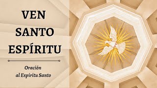 VEN SANTO ESPIRITU  Oración al Espíritu Santo [upl. by Button]